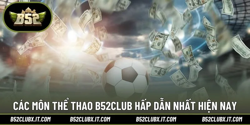 Các môn thể thao B52CLUB hấp dẫn nhất hiện nay