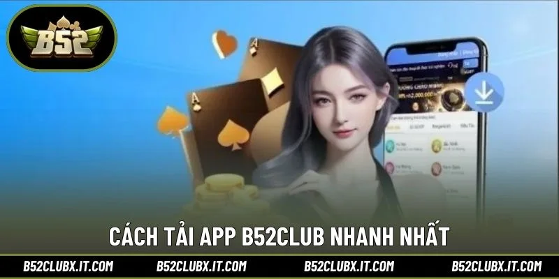 Cách tải app B52CLUB nhanh nhất