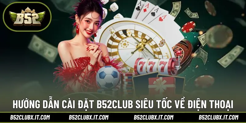 Hướng dẫn tải app do B52club phát hành mới nhất