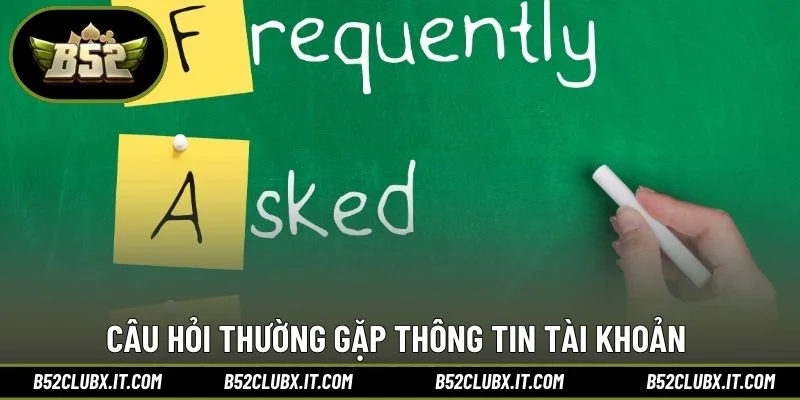 Câu hỏi thường gặp thông tin tài khoản 