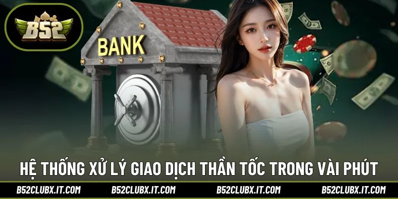 Hệ thống xử lý giao dịch thần tốc trong vài phút