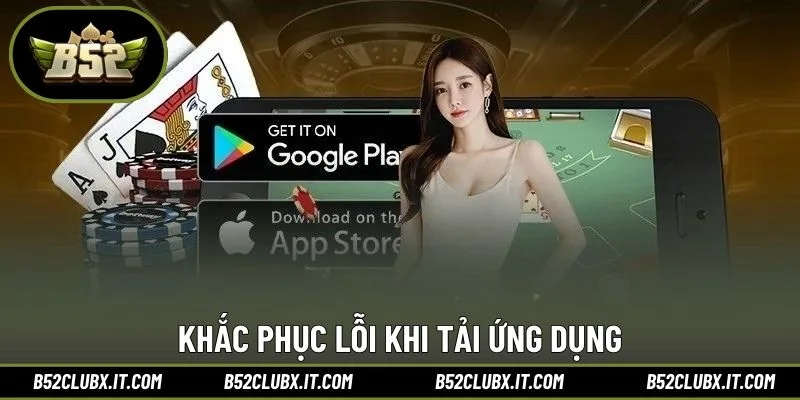 Khắc phục lỗi khi tải ứng dụng