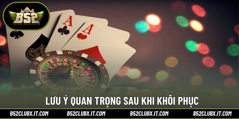 Lưu ý quan trọng sau khi khôi phụcLưu ý quan trọng sau khi khôi phục