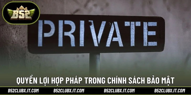 Quyền lợi hợp pháp trong chính sách bảo mật