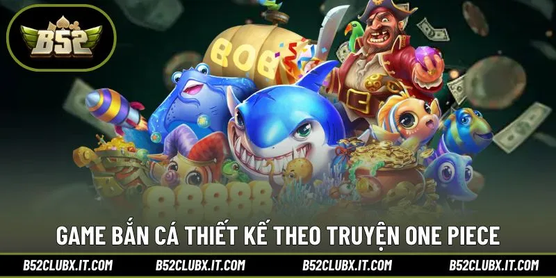 Game bắn cá thiết kế theo truyện One Piece