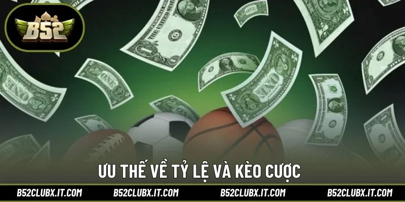 Ưu thế về tỷ lệ và kèo cược